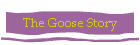 The Goose Story