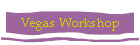 Vegas Workshop