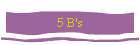 5 B's